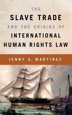 The Slave Trade and the Origins of International Human Rights Law