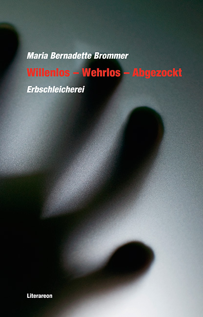 Willenlos &ndash; Wehrlos &ndash; Abgezockt - Maria Bernadette Brommer