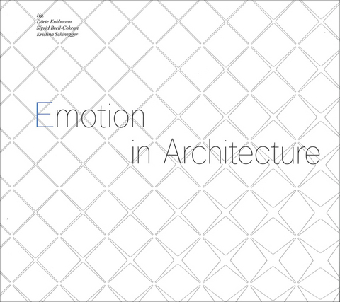 Emotion in Architecture - D&ouml;rte Kuhlmann, Marjan Colletti, Sigrid Brell-Cokcan, Johannes Braumann, Russell Loveridge, Alexis Meier, Kristina Schinegger