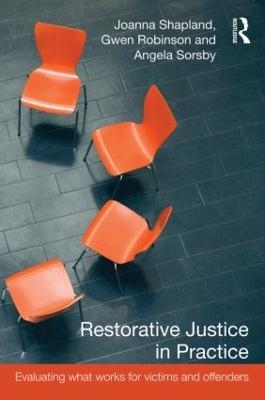 Restorative Justice in Practice - Joanna Shapland, Gwen Robinson, Angela Sorsby