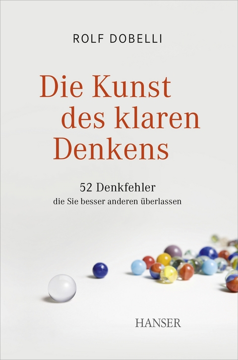 Die Kunst des klaren Denkens - Rolf Dobelli