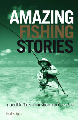 Amazing Fishing Stories - Paul Knight