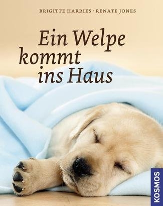 Ein Welpe kommt ins Haus - Brigitte Harries, Renate Jones