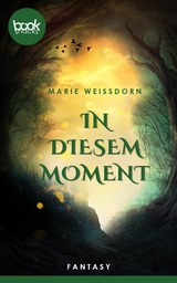 In diesem Moment (Kurzgeschichte, Liebe) - Marie Wei&szlig;dorn