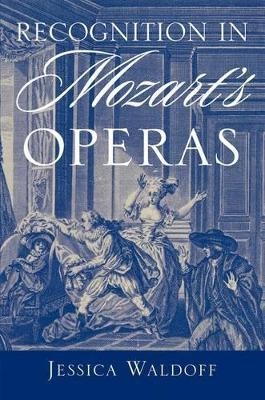 Recognition in Mozart's Operas - Jessica Waldoff
