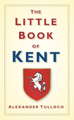 The Little Book of Kent - Alexander Tulloch
