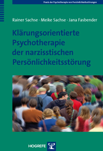 Kl&auml;rungsorientierte Psychotherapie der narzisstischen Pers&ouml;nlichkeitsst&ouml;rung - Rainer Sachse, Meike Sachse, Jana Fasbender