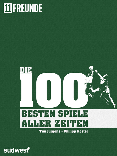 Die 100 besten (Fu&szlig;ball-)Spiele aller Zeiten - Tim J&uuml;rgens, Philipp K&ouml;ster