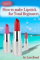 to Z How to Make Lipstick for Total Beginners -  Lisa Bond
