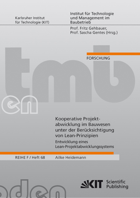 Kooperative Projektabwicklung im Bauwesen unter der Ber&uuml;cksichtigung von Lean-Prinzipien - Entwicklung eines Lean-Kooperative Projektabwicklung im Bauwesen unter der Ber&uuml;cksichtigung von Lean-Prinzipien - Entwicklung eines Lean-Projektabwicklungssystems : internationale Untersuchungen im Hinblick auf die Umsetzung und Anwendbarkeit in Deutschland - Ailke Heidemann