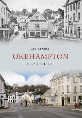 Okehampton Through Time - Paul Rendell