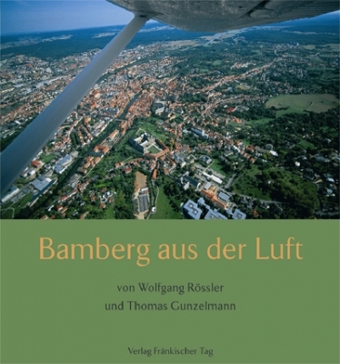 Bamberg aus der Luft - Wolfgang R&ouml;ssler, Thomas Gunzelmann