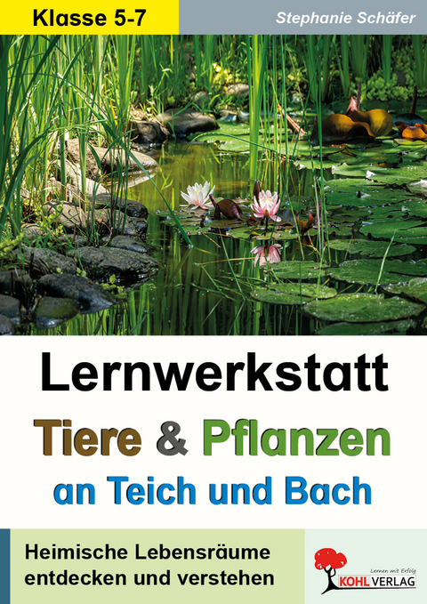 Lernwerkstatt Tiere und Pflanzen an Teich und Bach - Stephanie Sch&auml;fer