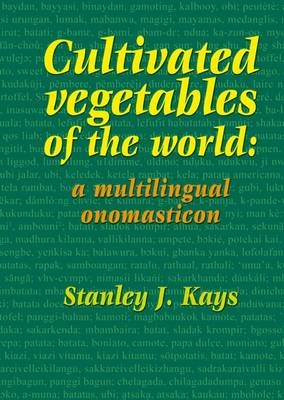 Cultivated vegetables of the world: a multilingual onomasticon - S. J. Kays