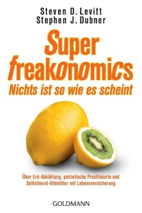 SuperFreakonomics - Nichts ist so wie es scheint - Steven D. Levitt, Stephen J. Dubner