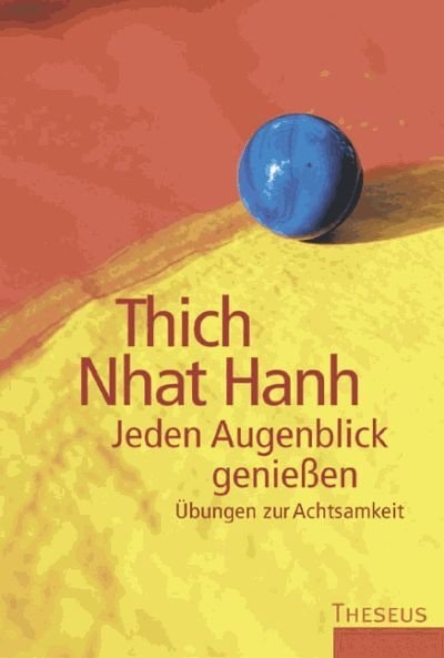 Jeden Augenblick genie&szlig;en - Thich Nhat Hanh