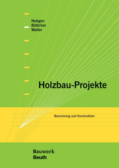 Holzbau-Projekte - Detlef B&ouml;ttcher, Nikolaus Nebgen, Burkhard Walter