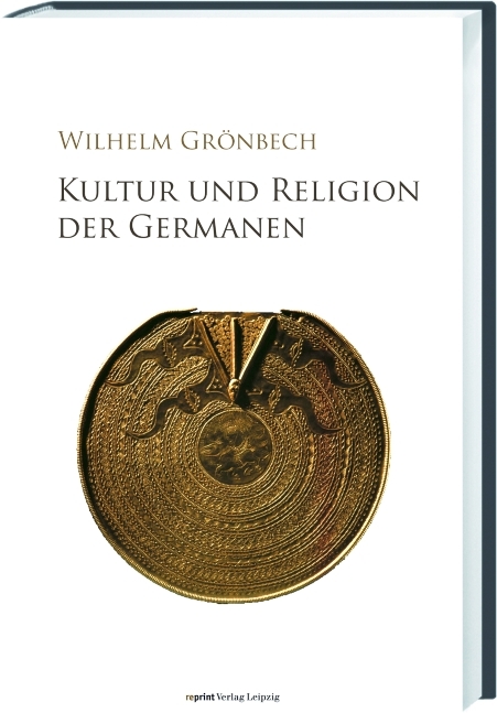 Kultur und Religion der Germanen - Wilhelm Gr&ouml;nbech