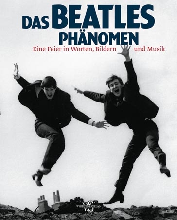 Das Beatles Ph&auml;nomen- Eine Feier in Worten, Bildern und Musik