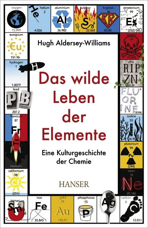 Das wilde Leben der Elemente - Hugh Aldersey-Williams