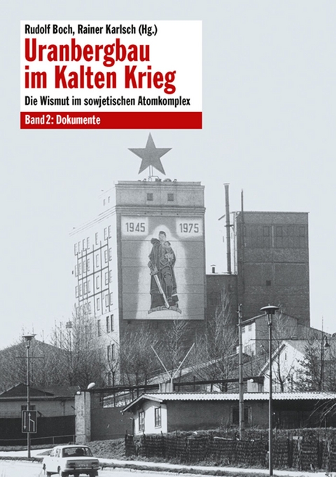 Uranbergbau im Kalten Krieg &ndash; Bd. 2 - 