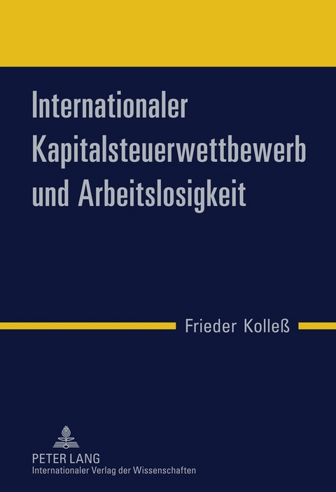 Internationaler Kapitalsteuerwettbewerb und Arbeitslosigkeit - Frieder Kolle&szlig;