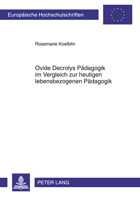 Ovide Decrolys Paedagogik im Vergleich zur heutigen lebensbezogenen Paedagogik - Rosemarie Koelblin