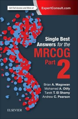 Single Best Answers for MRCOG Part 2 - Brian A. Magowan, Mohamed Otify, Tarek El Shamy, Andrew Pearson