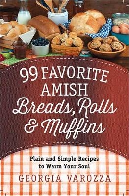 99 Favorite Amish Breads, Rolls, and Muffins