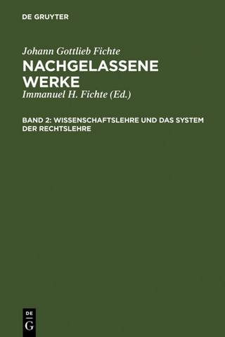 Johann Gottlieb Fichte: Nachgelassene Werke / Wissenschaftslehre und das System der Rechtslehre
