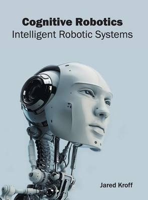 Cognitive Robotics: Intelligent Robotic Systems