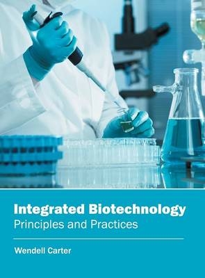 Integrated Biotechnology: Principles and Practices - 