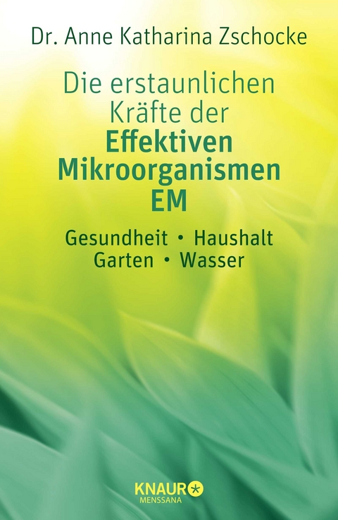 Die erstaunlichen Kräfte der Effektiven Mikroorganismen – EM - Anne Katharina Zschocke