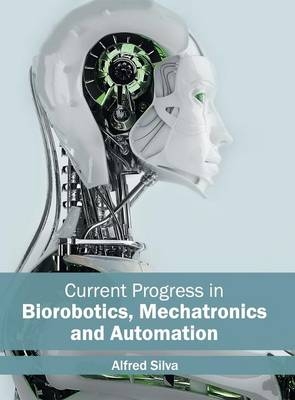 Current Progress in Biorobotics, Mechatronics and Automation - 