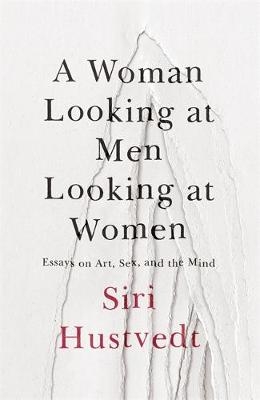 A Woman Looking at Men Looking at Women - Siri Hustvedt