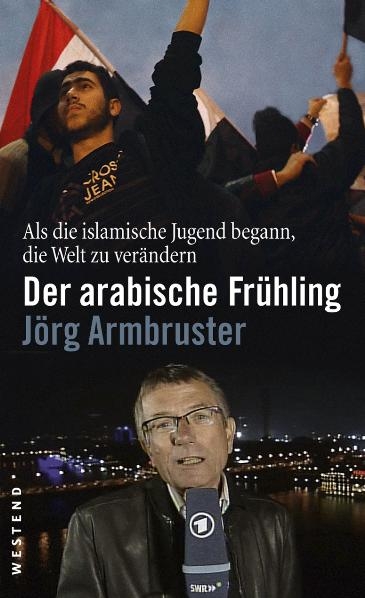 Der arabische Fr&uuml;hling - J&ouml;rg Armbruster