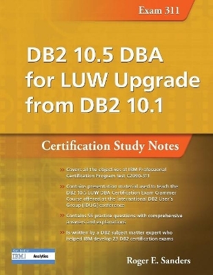 DB2 10.5 DBA for LUW Upgrade from DB2 10.1: Certification Study Notes (Exam 311)