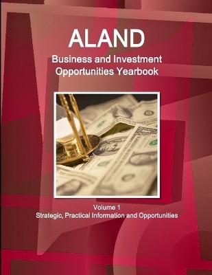 Aland Business and Investment Opportunities Yearbook Volume 1 Strategic, Practical Information and Opportunities - Inc Ibp