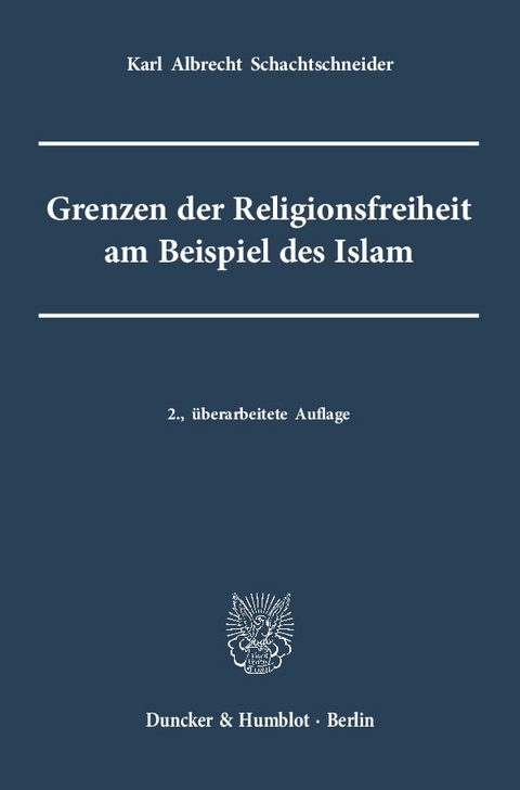 Grenzen der Religionsfreiheit am Beispiel des Islam. - Karl Albrecht Schachtschneider