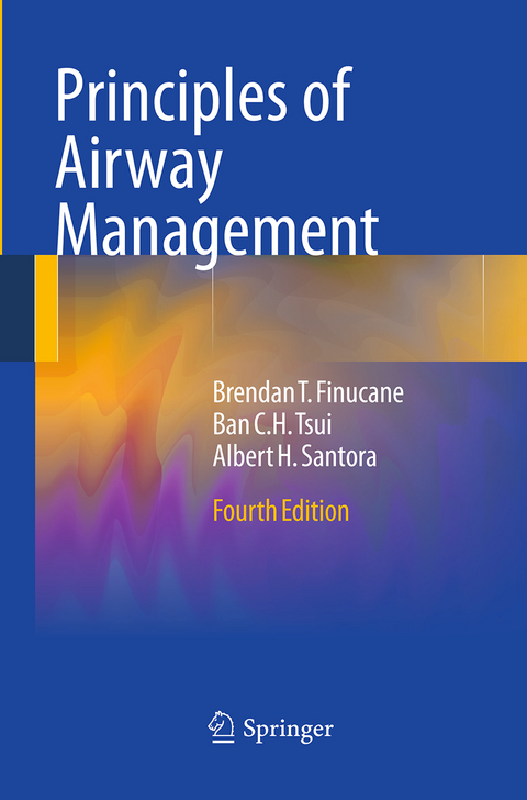 Principles of Airway Management - Brendan T. Finucane, Ban C.H. Tsui, Albert Santora