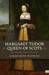 Margaret Tudor, Queen of Scots -  Sarah-Beth Watkins