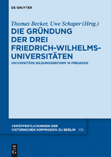 Die Gr&uuml;ndung der drei Friedrich-Wilhelms-Universit&auml;ten - 