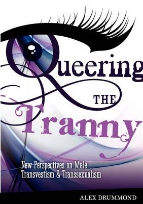 Queering the Tranny - Alex Drummond