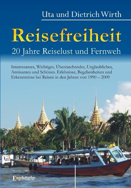 Reisefreiheit. 20 Jahre Reiselust und Fernweh - Uta Wirth, Dietrich Wirth