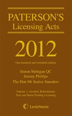 Paterson's Licensing Acts 2012 - Jeremy Phillips, Simon Mehigan, The Hon Sir John Saunders