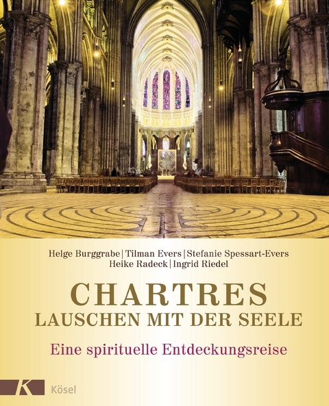 Chartres - Lauschen mit der Seele - Helge Burggrabe, Tilman Evers, Stefanie Spessart-Evers, Heike Radeck, Ingrid Riedel