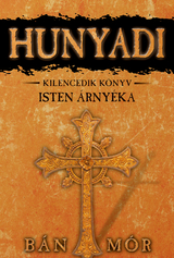 Hunyadi - Isten &aacute;rny&eacute;ka - M&oacute;r B&aacute;n