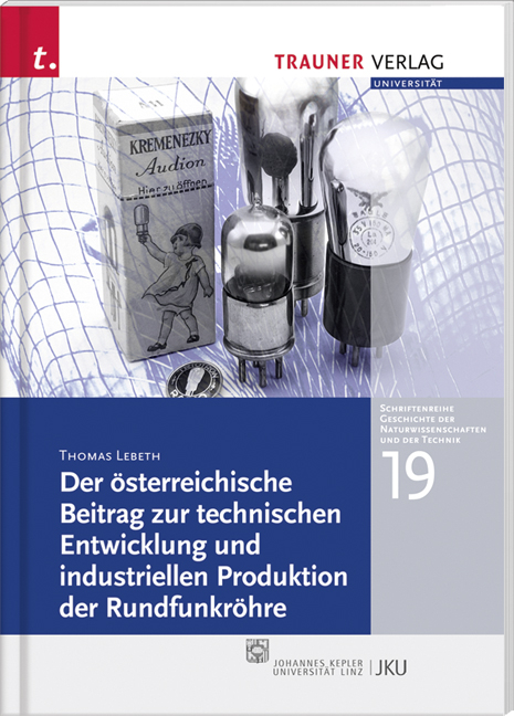 Der &ouml;sterreichische Beitrag zur technischen Entwicklung und industriellen Produktion der Rundfunkr&ouml;hre - Thomas Lebeth