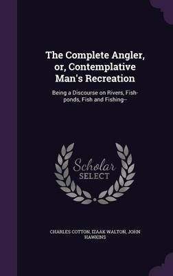 The Complete Angler, Or, Contemplative Man's Recreation