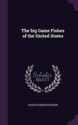 The Big Game Fishes of the United States - Charles Frederick Holder